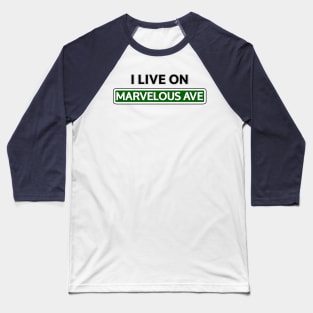 I live on Marvelous Ave Baseball T-Shirt